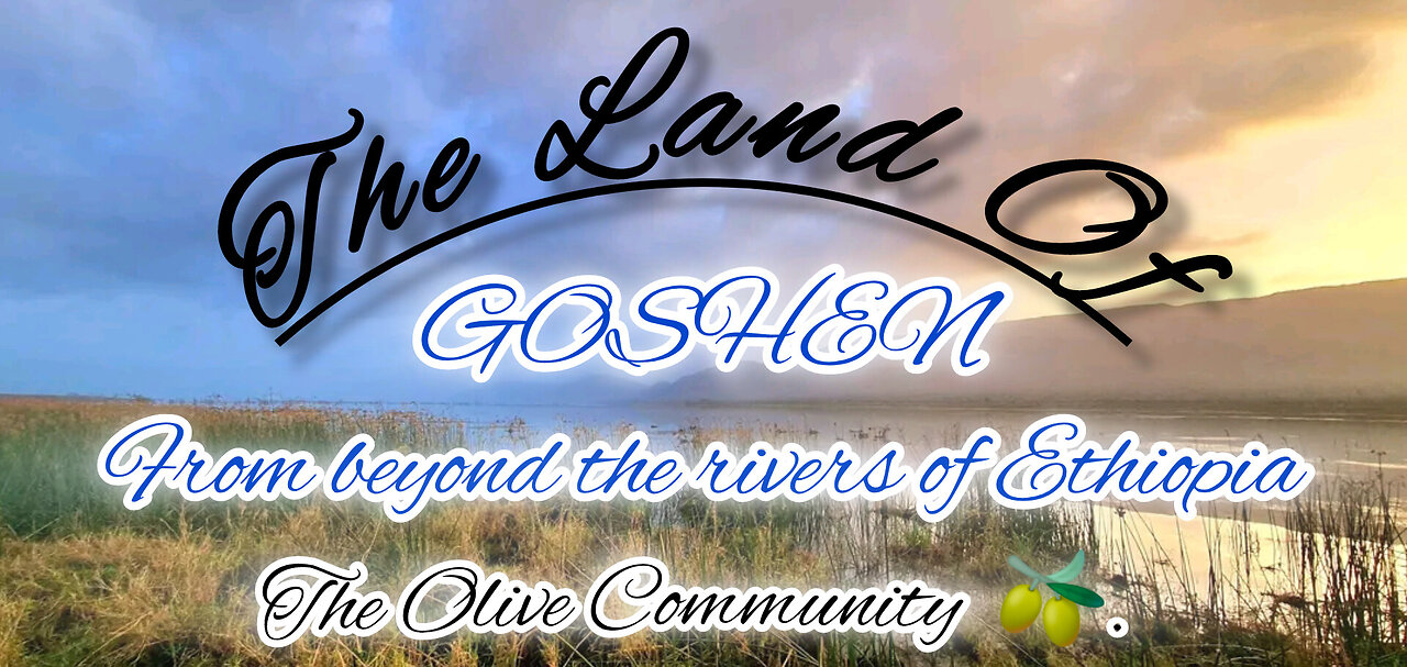 Part 1. The Land Of Goshen. From beyond the rivers of Ethiopia.