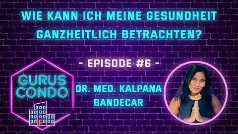 Dr. med. Kalpana Bandecar: Ayurveda, Schulmedizin, ganzheitliche Methoden | Gurus Condo Podcast #6