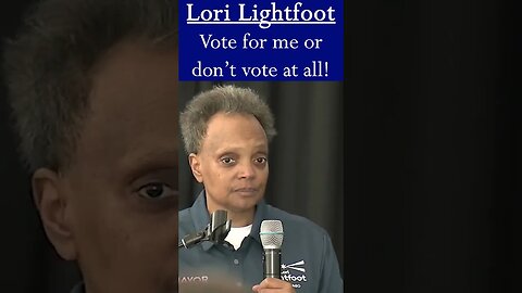 Lori Lightfoot: Vote for Me or Don't Vote