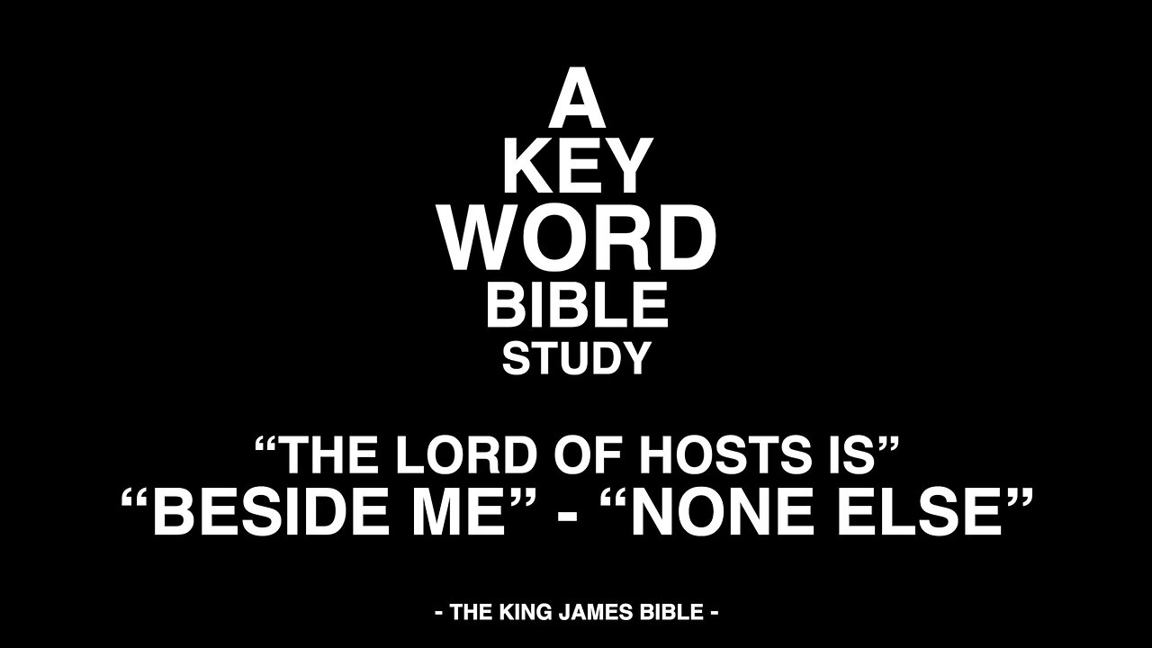 A KEY WORD - BIBLE STUDY - "THE LORD OF HOSTS IS" - "BESIDE ME" - "NONE ELSE"