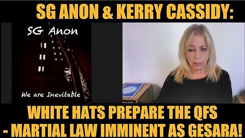 SG Anon & Kerry Cassidy Situation Update: White Hats Prepare the QFS- Martial Law Imminent as GESARA