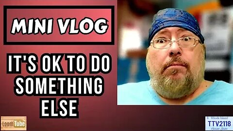 MINI VLOG - IT'S OK TO DO SOMETHING ELSE -101023 TTV2118