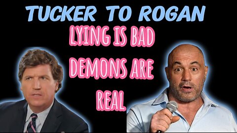 Tucker Carlson Discusses With Joe Rogan "Lying is Bad and Demons are Real"!