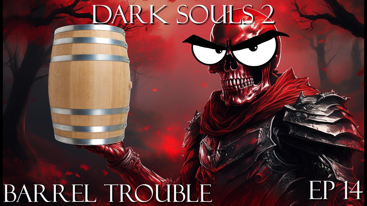 Dark Souls 2 Ep 14: Barrel Trouble