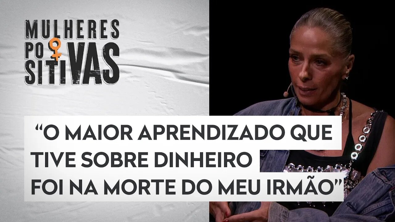 Adriane Galisteu conta como aprendeu a lidar com as situações financeiras | Mulheres Positivas