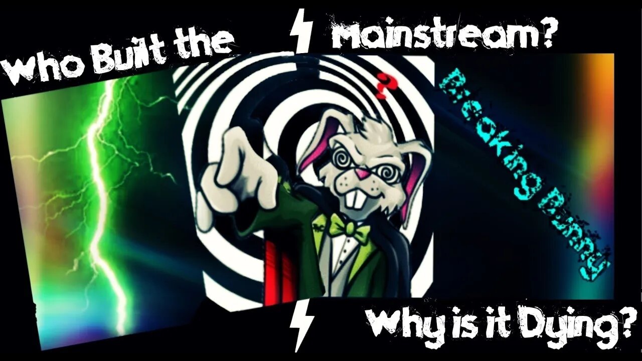 Breaking Bunny! Episode 14: Who Built The Mainstream? Why is it Dying?