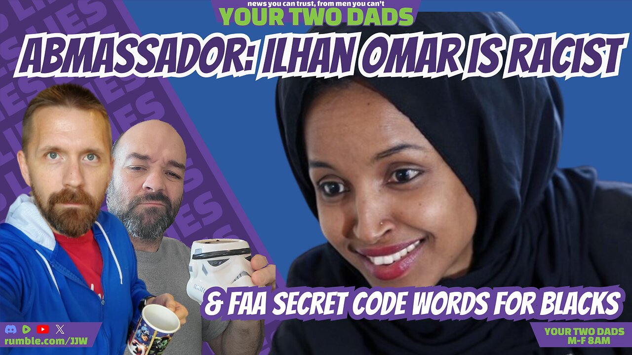 Ambassador: Ilhan Omar Is Racist! & more stories with Your Two Dads