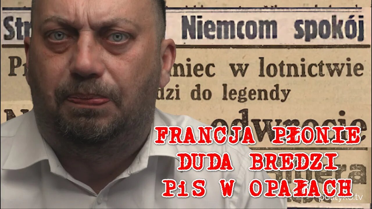 Francja płonie, Duda bredzi, PiS na drugim miejscu we sondażach