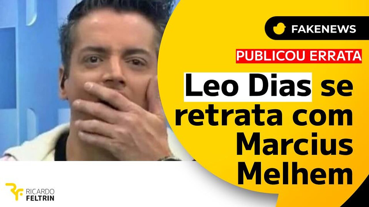 LEO DIAS SE RETRATA POR FAKENEWS CONTRA MELHEM