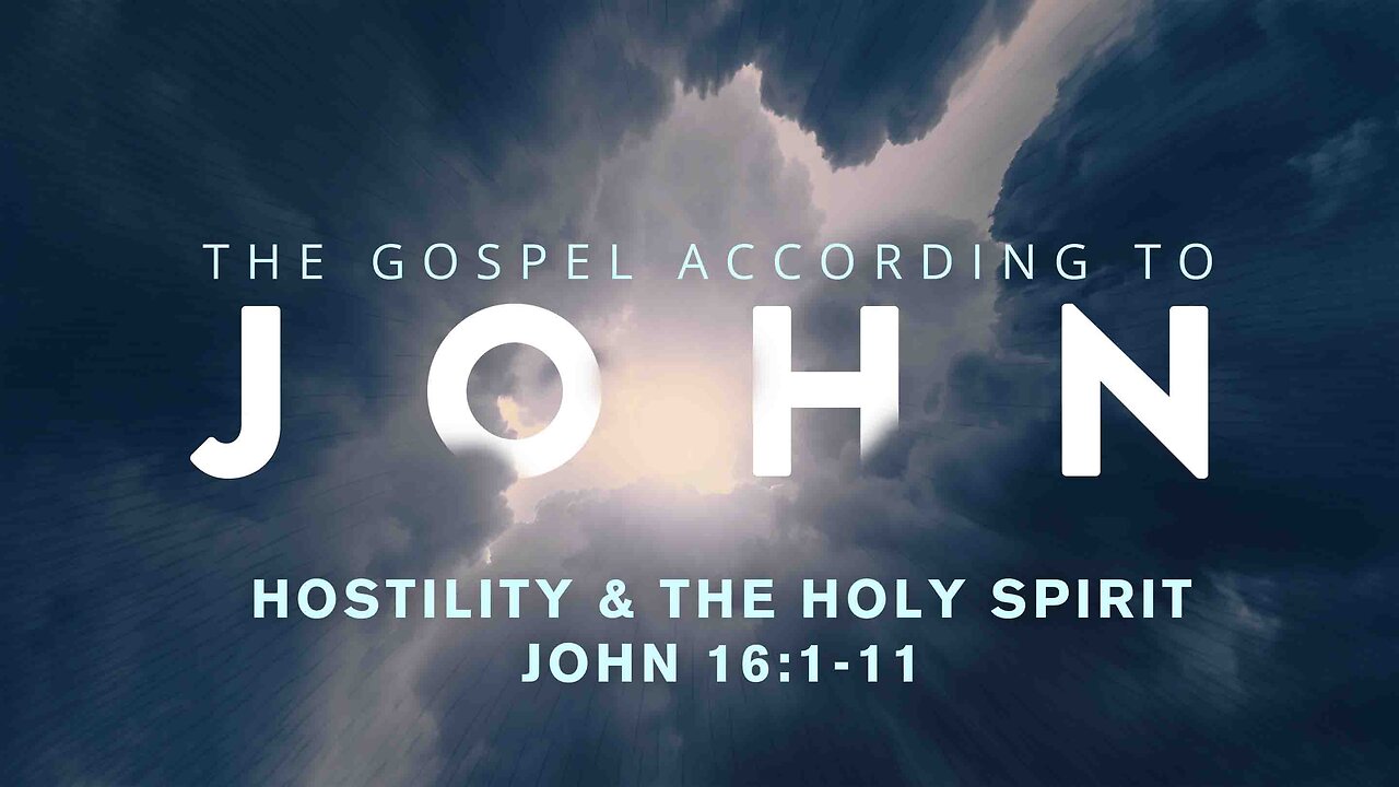 Hostility & the Holy Spirit | John 16:1-11 11am November 24, 2024