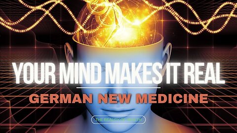 Your Mind Makes It Real - German New Medicine