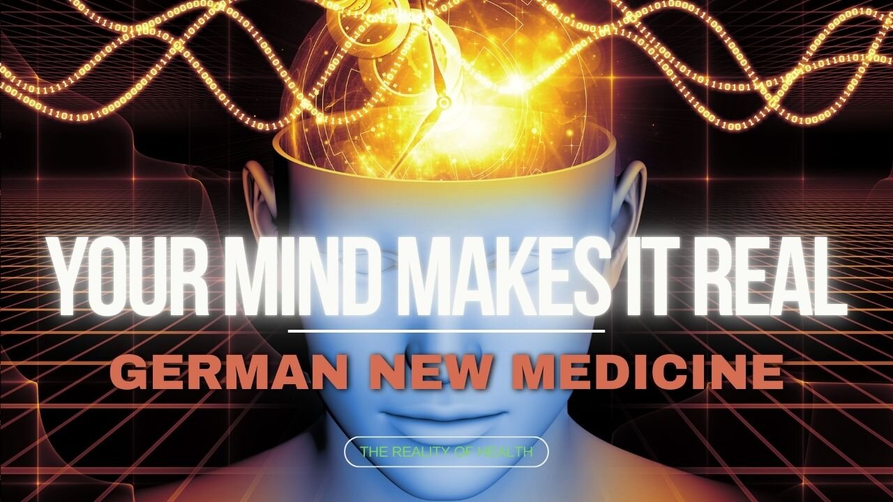 Your Mind Makes It Real - German New Medicine