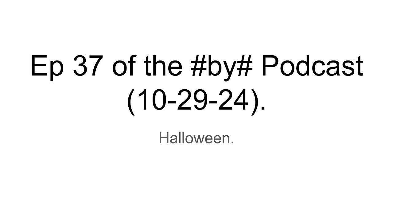 Ep 37 of the #by# Podcast (10-29-24).