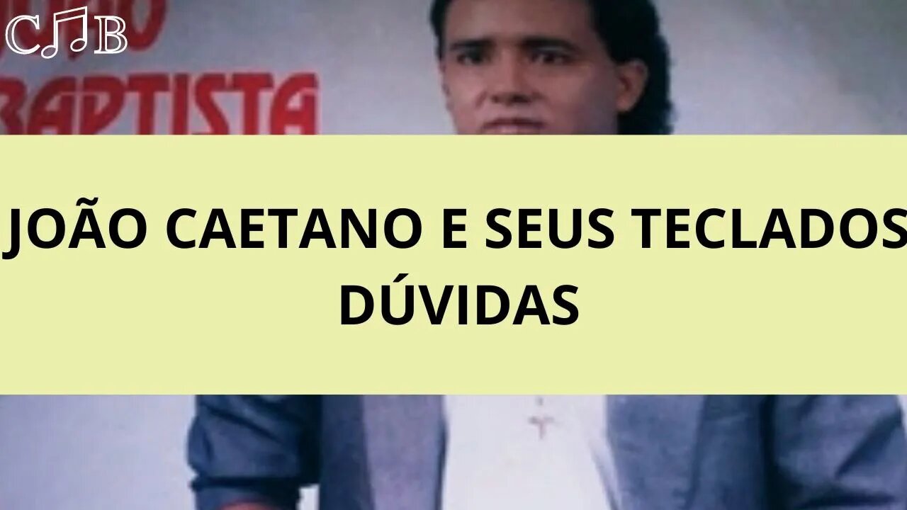 João Caetano e Seus Teclados - Dúvidas