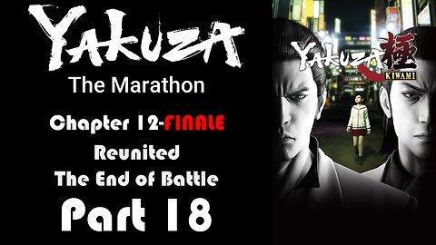 LP Yakuza Marathon Part 18 - Chapter 12-Finale: Reunited, The End of Battle - | Yakuza Kiwami