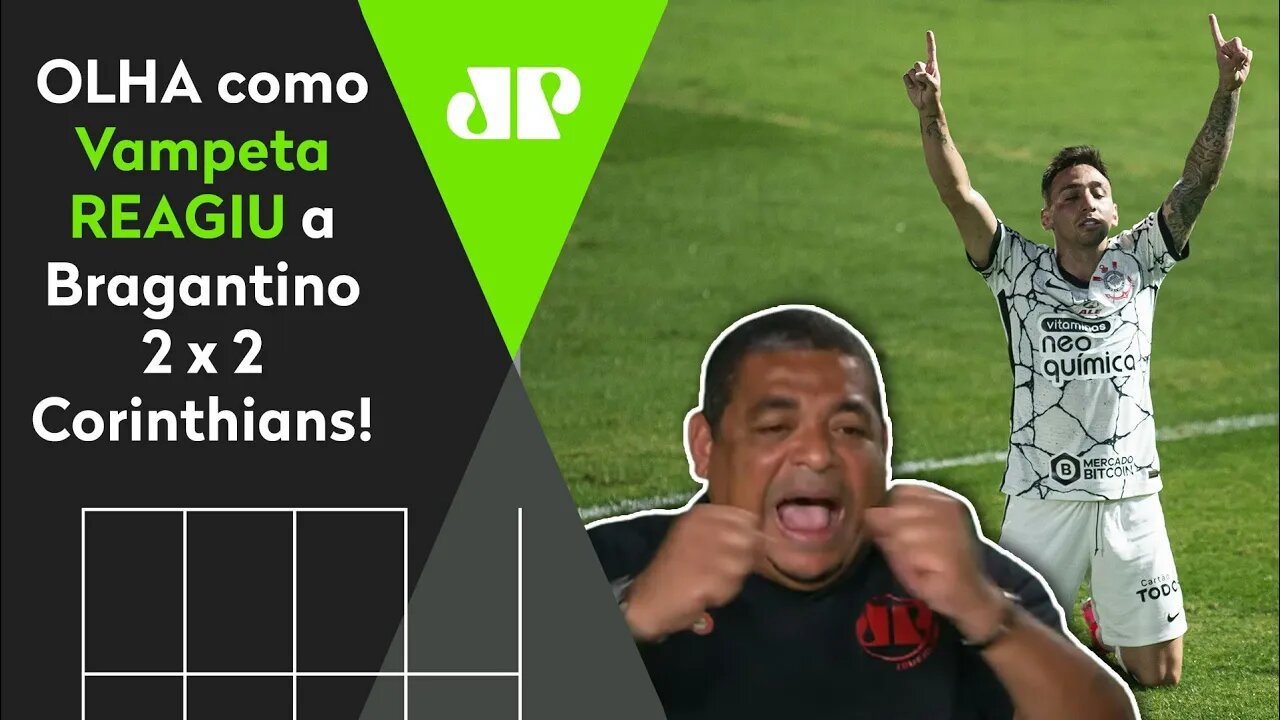 "POR#@!" OLHA as REAÇÕES de Vampeta a Bragantino 2 x 2 Corinthians!