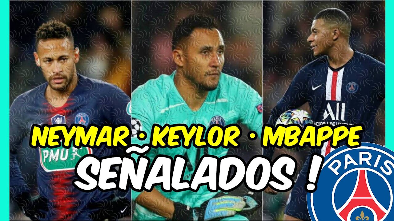 KEYLOR, NEYMAR y MBAPPE SEÑALADOS! ¿Fueron responsables del DESASTRE del PSG?