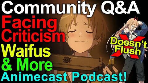 Facing Criticism, Waifu Preferences, Anime for Newbies, Watching Experience - Community Q&A