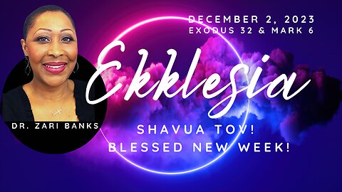 Shavua Tov, Ekklesia! | Dr. Zari Banks | Dec. 2, 2023 - 1123
