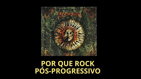 POR QUE ROCK PÓS-PROGRESSIVO?