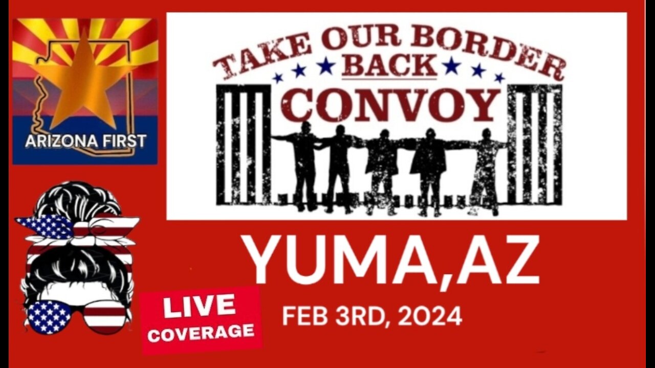 PART 1 : Take Our Border Back Convoy YUMA AZ Feb 3rd LIVE Coverage