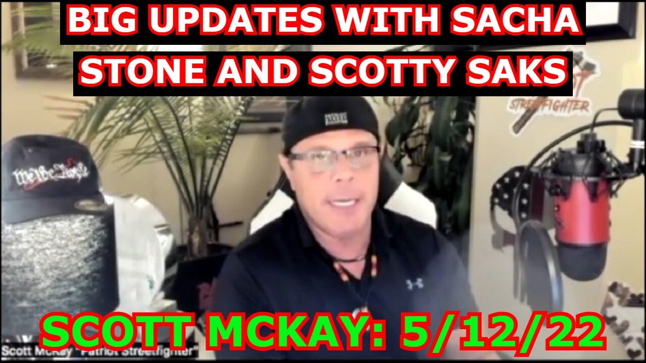 SCOTT MCKAY 5/12/22: BIG UPDATES WITH SACHA STONE AND SCOTTY SAKS