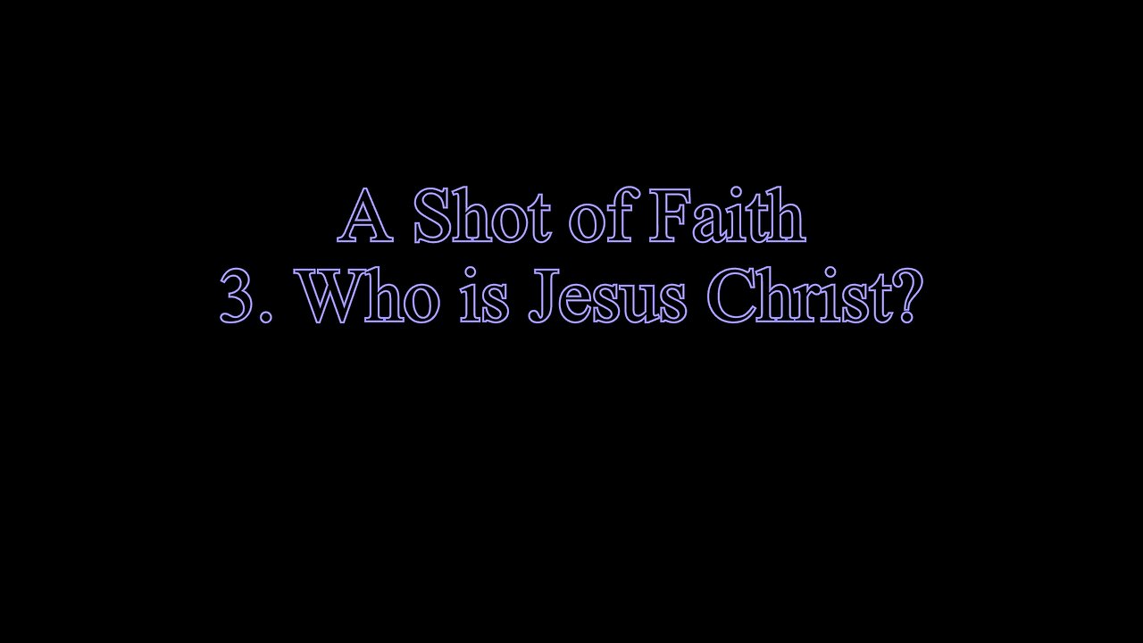 A Shot of Faith 3 - Who Is Jesus?