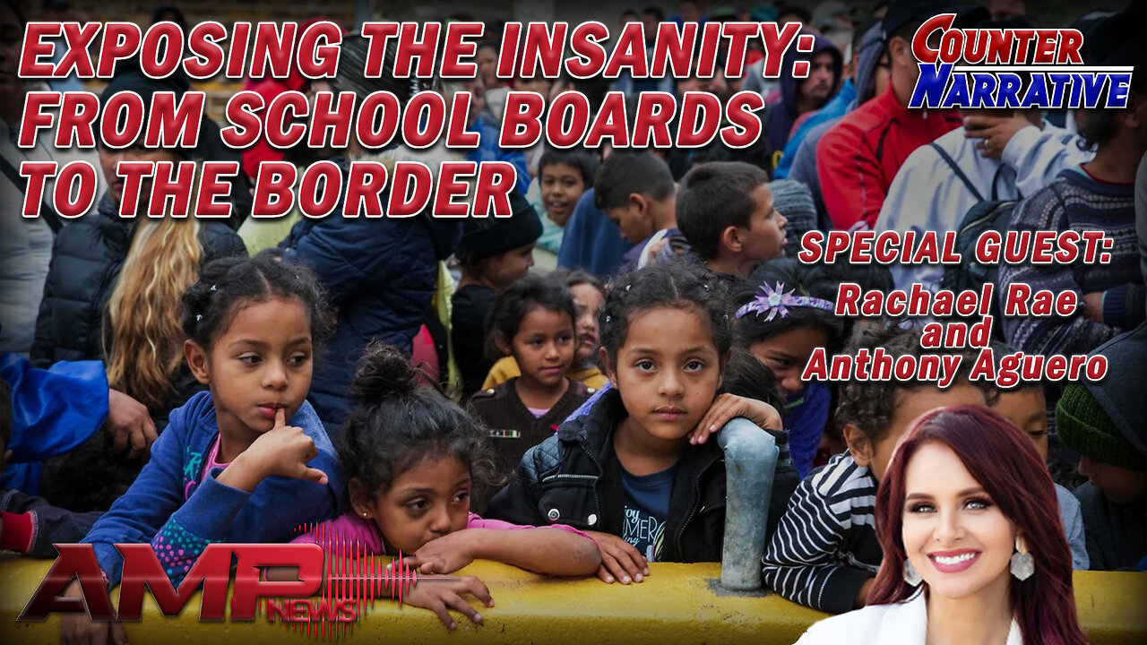 Exposing the Insanity: From the School Boards to the Border | Counter Narrative Ep. 146