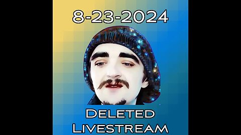 8-23-2024 Deleted Livestream