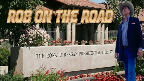 Rob on the Road: The Ronald Reagan Presidential Library