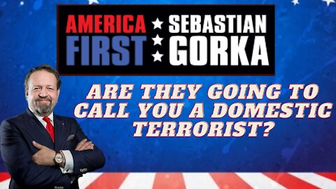 Are they going to call you a domestic terrorist? Sebastian Gorka on AMERICA First