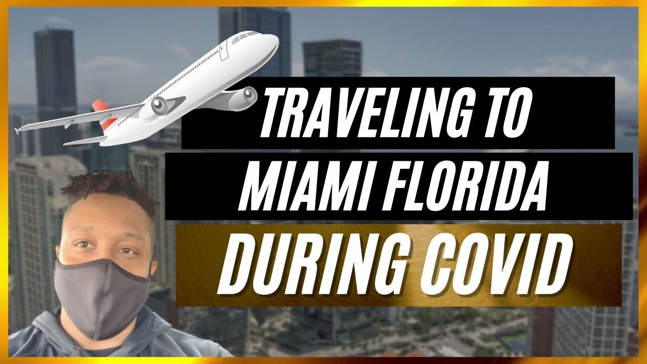 Traveling to Miami Florida (Brickell) During COVID