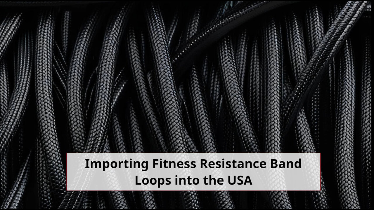 Importing Fitness Resistance Band Loops into the US