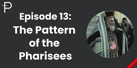 Episode 13: The Pattern of the Pharisees