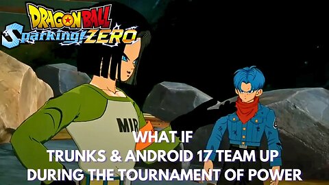 What If Trunks & Android 17 Team Up During The Tournament Of Power - Dragon Ball Sparking Zero!