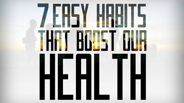 7 Easy Habits that Boost Our Health