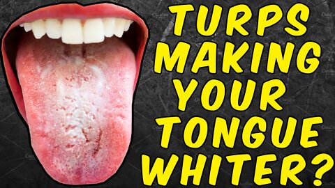 Why Your Tongue Is Getting Whiter When Taking Turpentine!