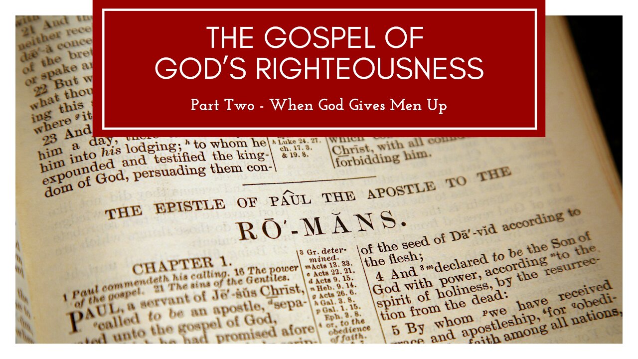 The Gospel of God's Righteousness part 2 - When God Gives Men Up