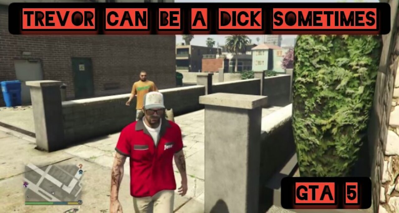 Trevor can be a dick sometimes — GTA 5