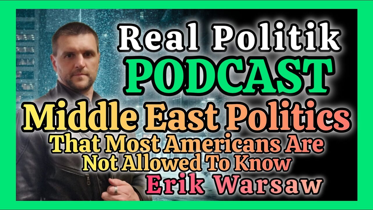 Real Politik PODCAST: Middle East Politics That Most Americans Are Not Allowd To Know