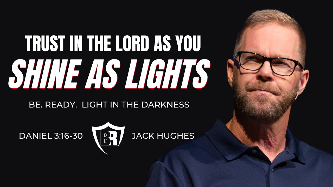 Trust the Lord as You Shine as Lights (Daniel 3:16-30) | Jack Hughes | Light in the Darkness