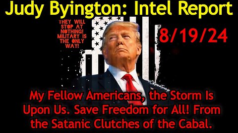 Judy Byington Situation Update: Special Intel Report 8/19/24