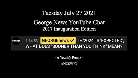Jul 27 2021 - George News - YouTube Live Chat - "We Know How This Ends/Begins"