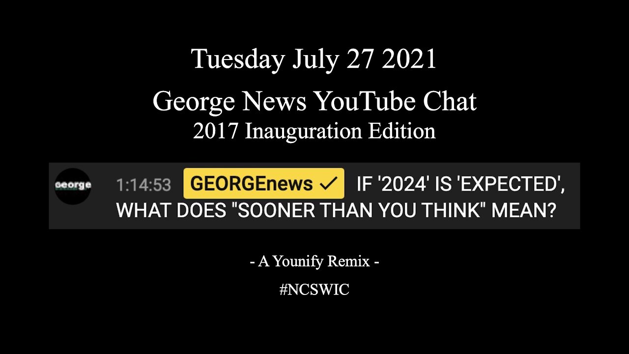 Jul 27 2021 - George News - YouTube Live Chat - "We Know How This Ends/Begins"