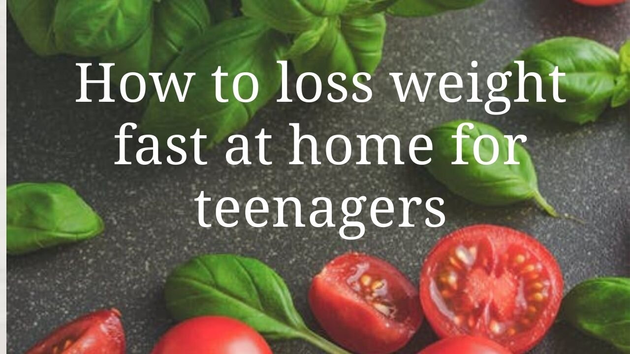 How to loss weight fast at home for teenagers