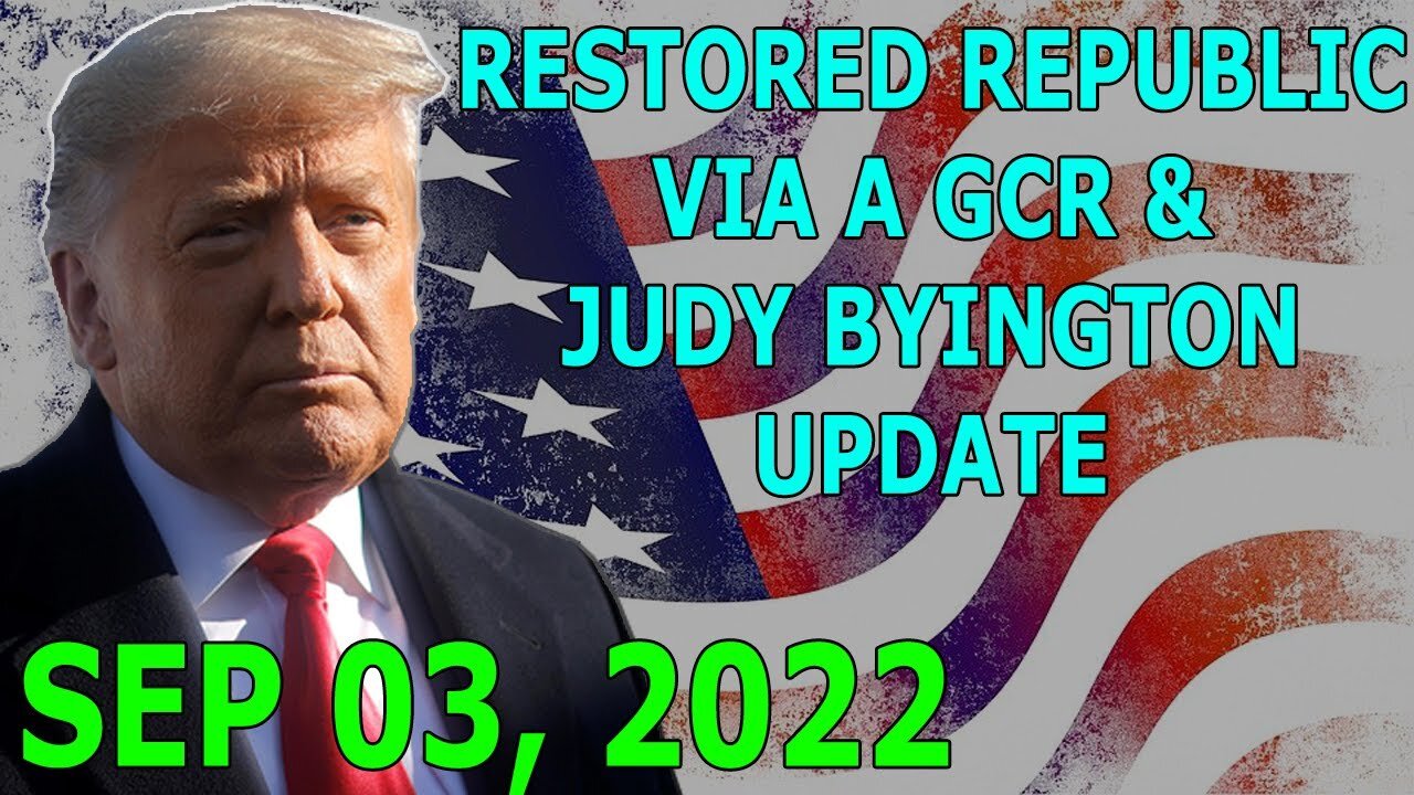 RESTORED REPUBLIC VIA A GCR & JUDY BYINGTON UPDATE SEP 03, 2022 - TRUMP NEWS