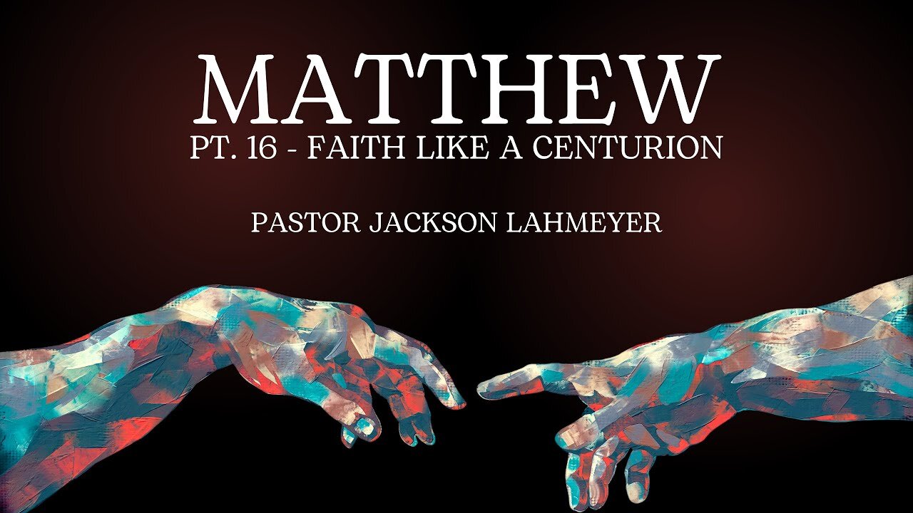 The Gospel Of Matthew Pt. 16 - Faith Like A Roman Centurion | Pastor Jackson Lahmeyer