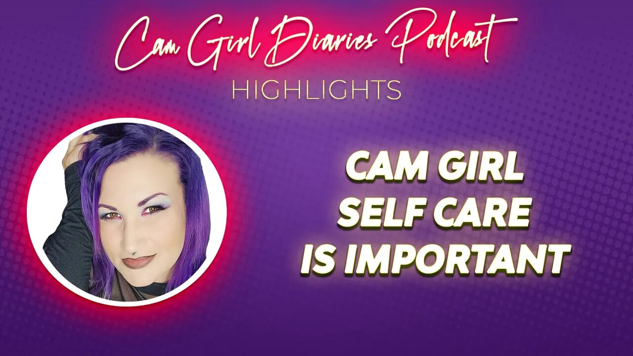 How To Camgirl - Self Care Is EXTREMELY IMPORTANT