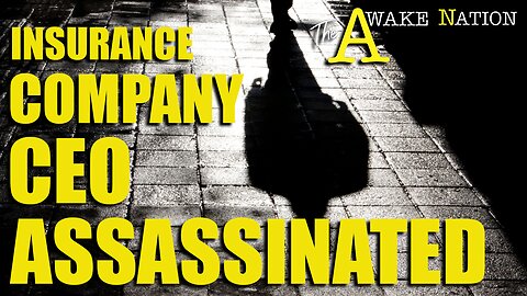 The Awake Nation 12.05.2024 Insurance Company CEO Assassinated