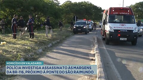 Homicídio em GV: Polícia Investiga Assassinato às Margens da BR-116, Próximo à Ponte do São Raimundo